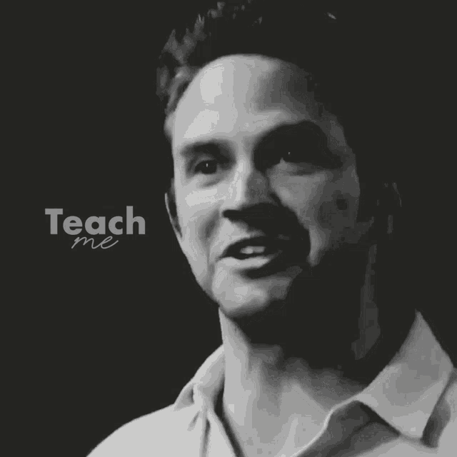 a black and white photo of a man and the words teach me
