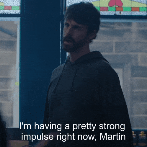 a man says i 'm having a pretty strong impulse right now