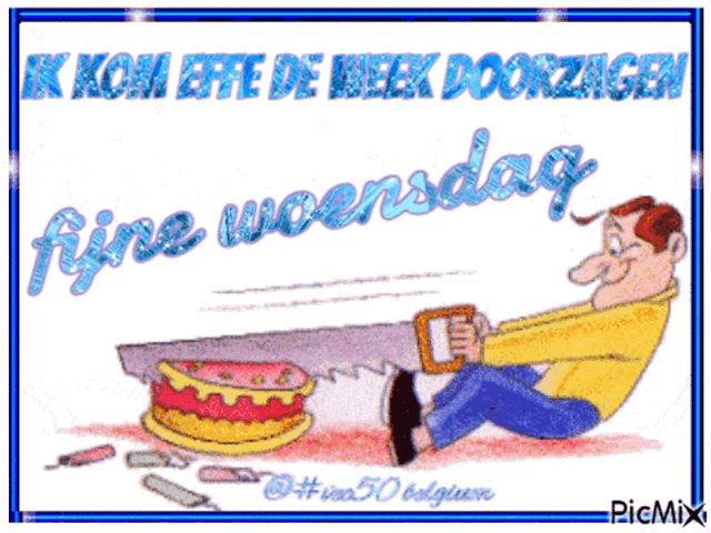 a cartoon of a man cutting a cake with a saw and the words " fijne woensdag " on the bottom