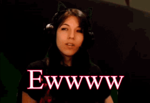 a woman wearing headphones says ewww