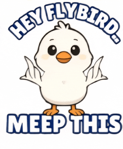 a drawing of a chick with the words hey flybird meep this below it