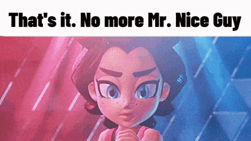 a cartoon girl with the words that 's it no more mr. nice guy