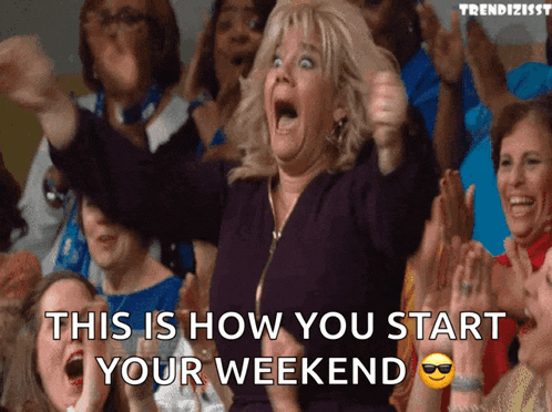 a woman is screaming in a crowd of people with the words " this is how you start your weekend "