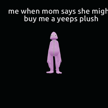 a purple stuffed animal is dancing with the words " me when mom says she migh buy me a yeeps plush "
