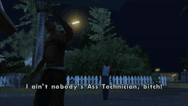a video game scene with a man saying " i ain t nobody 's ass technician "
