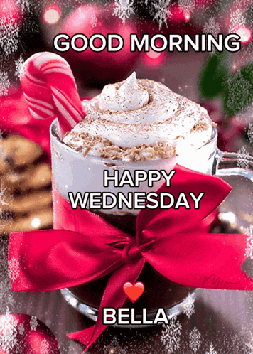 a cup of hot chocolate with whipped cream and candy canes with the words good morning happy wednesday bella