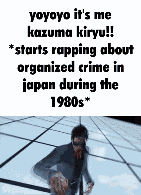 yoyo it 's me kazuma kiryu starts rapping about organized crime in japan during the 1980s