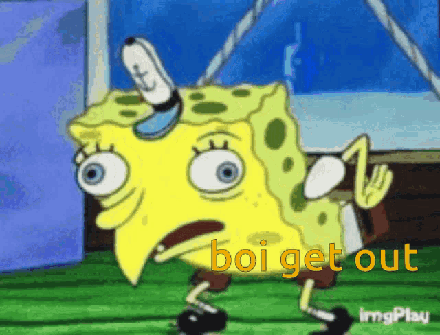 a cartoon of spongebob with the words boi get out