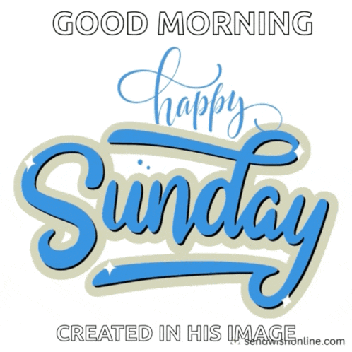 a good morning happy sunday created in his image