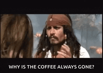 jack sparrow from pirates of the caribbean is talking to a woman and asking why is the coffee always gone ?