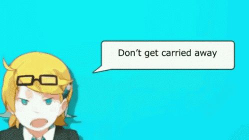 a cartoon character with glasses and a speech bubble that says don 't get carried away