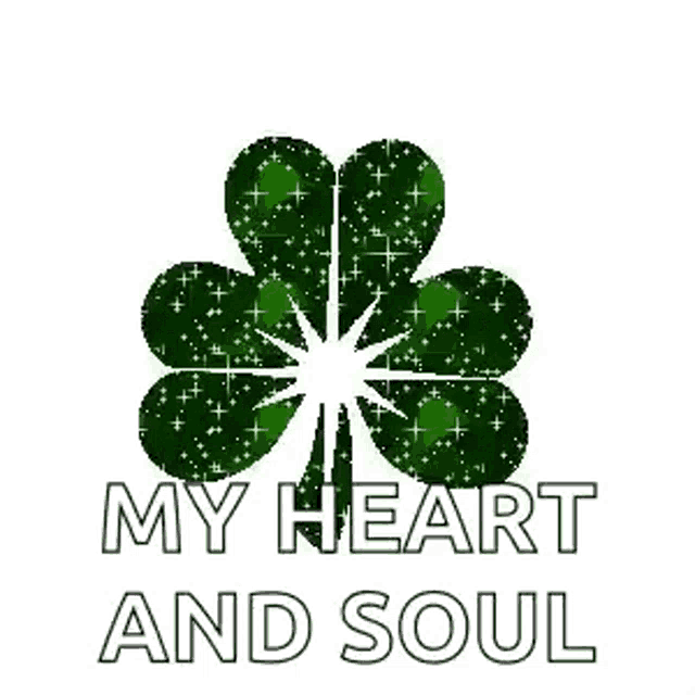a green shamrock with the words `` my heart and soul '' written below it .