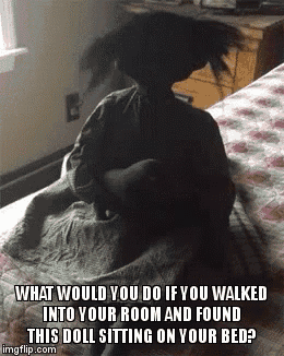 a picture of a doll sitting on a bed with a caption that says what would you do if you walked into your room