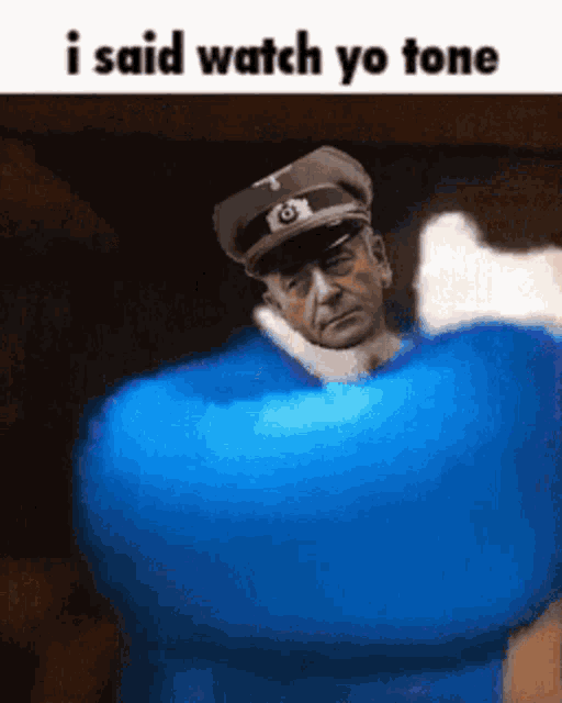 a cartoon of a man in a military uniform with the words i said watch yo tone above him