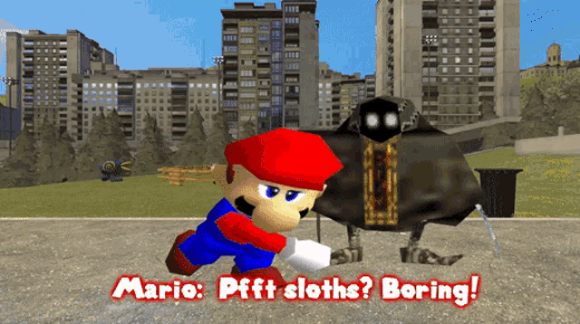 a mario video game says mario : pfft sloths ? boring !