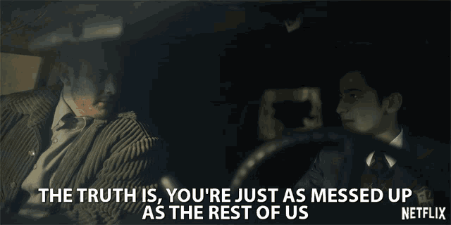 The Truth Is Youre Just As Messed Up As The Rest Of Us GIF - The Truth Is Youre Just As Messed Up As The Rest Of Us Struggle GIFs