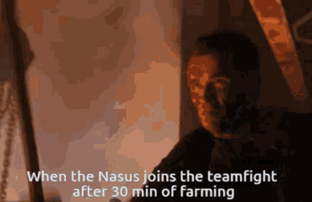 a man in a dark room with the words when the nasus joins the teamfight after 30 min of farming below him