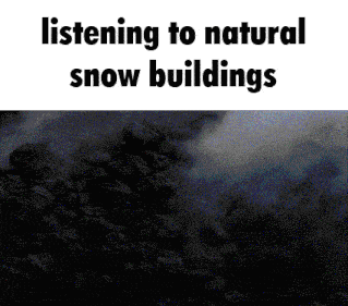 a black and white image with the words listening to natural snow buildings on it