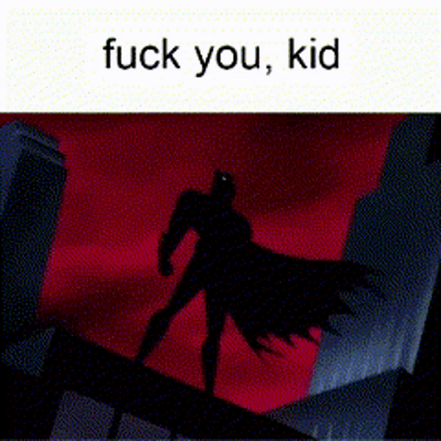 a cartoon of batman standing on top of a building with the words " fuck you kid " below him .