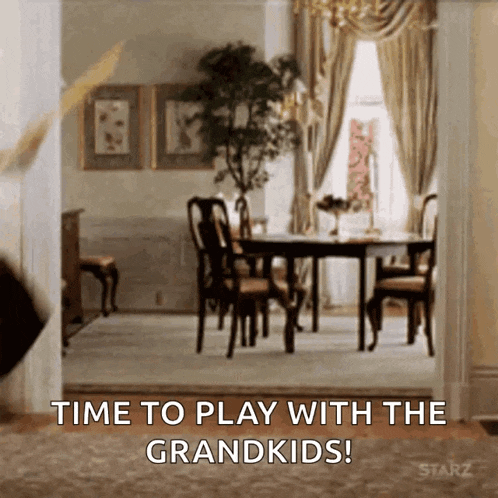 a dining room with the words time to play with the grandkids on the bottom