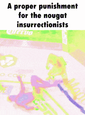 a green and yellow poster that says a proper punishment for the nougat insurrectionists