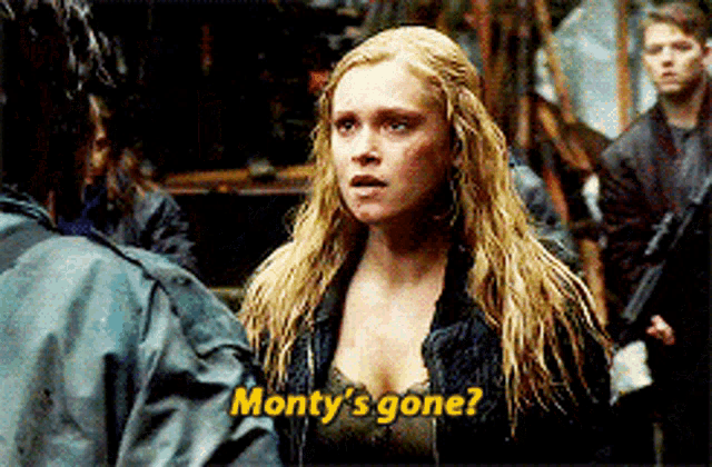 Montys Gone The100 GIF - Montys Gone The100 Clarke Griffin GIFs