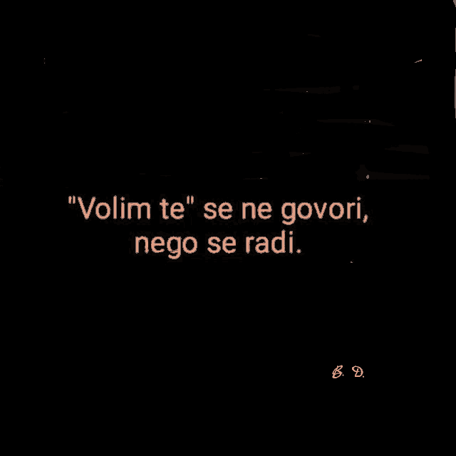 a black background with the words volim te se ne govori nego se radi written on it