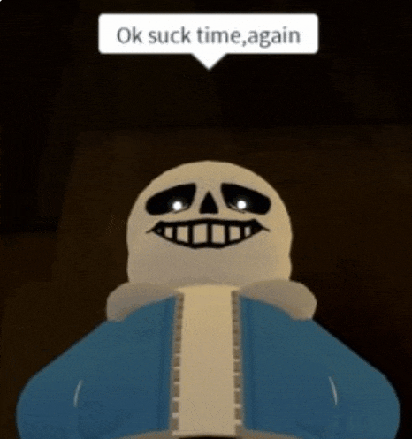 a picture of sans from roblox with a speech bubble that says ok suck time again .