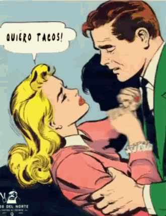a cartoon of a man kissing a woman with a speech bubble saying quiero tacos