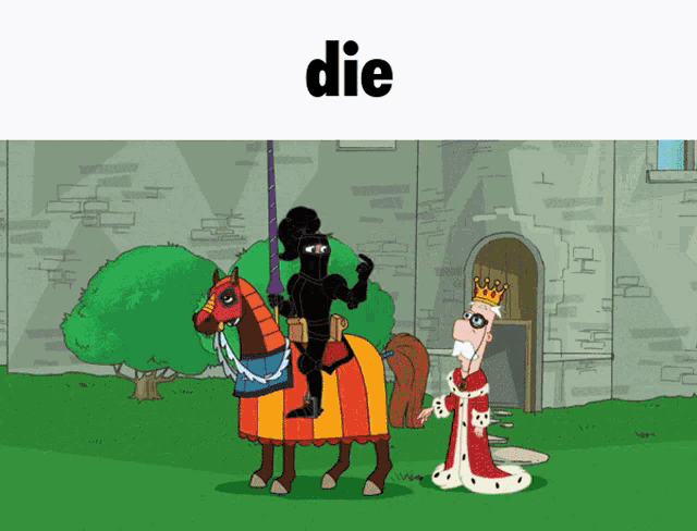 a cartoon of a knight on a horse and a king with the word die above them