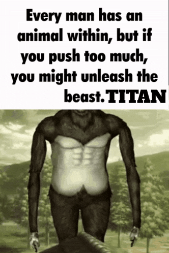 a poster that says every man has an animal within , but if you push too much you might unleash the beast titan