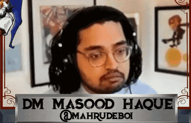a man wearing glasses and headphones is behind a sign that says dm masood haque