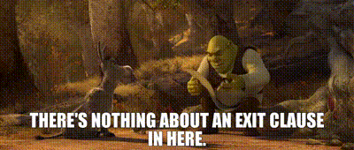 shrek is kneeling down in the woods with the words there 's nothing about an exit clause in here .