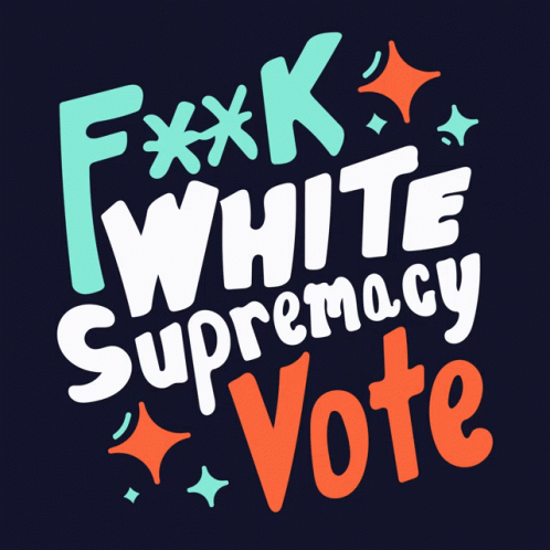 Fuck White Supremacy Vote GIF - Fuck White Supremacy Vote F White Supremacy GIFs