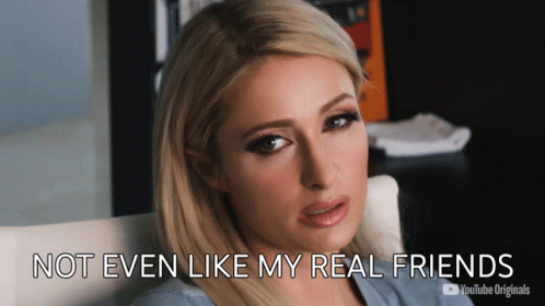 Not Even Like My Real Friends Paris Hilton GIF