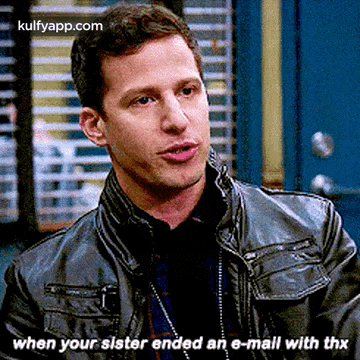 a man in a leather jacket says when your sister ended an e-mail with thex