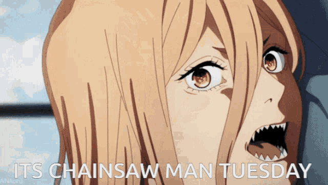 a cartoon of a girl with her mouth open and the words " its chainsaw man tuesday " below her