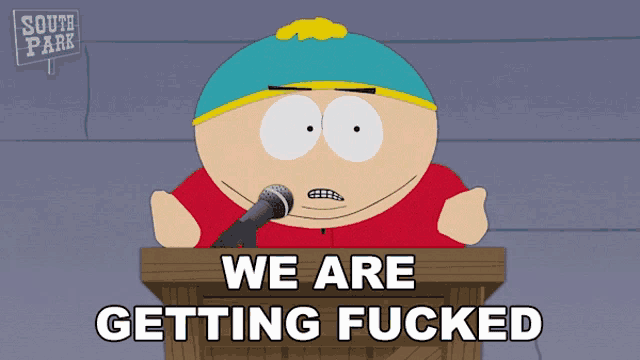 a cartoon character from south park is giving a speech and says we are getting fucked