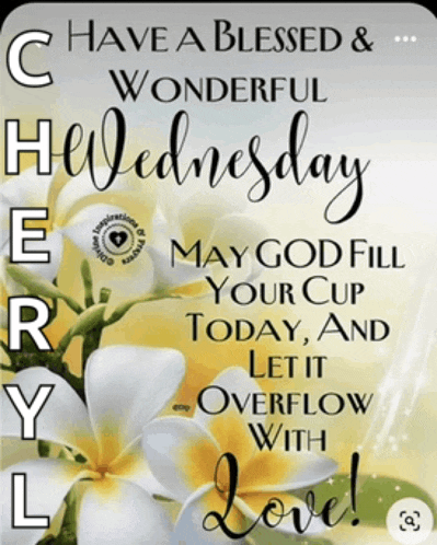 a sign that says have a blessed wonderful wednesday may god fill your cup today and let it overflow with love