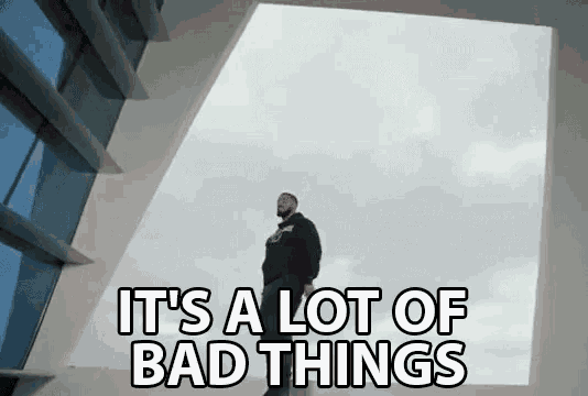 a man standing in front of a window with the words " it 's a lot of bad things " on the bottom