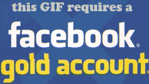a blue background with the words this gif requires a facebook gold account on it