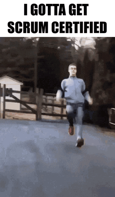 a man running down a road with the words i gotta get scrum certified