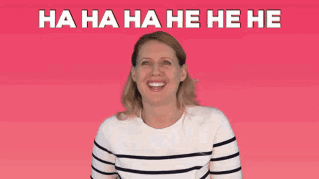 a woman in a striped shirt is laughing with the words ha ha ha he he he written above her