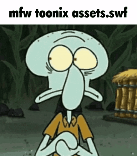 a cartoon of squidward from spongebob squarepants with the words mfw toonix assets.swf on the bottom