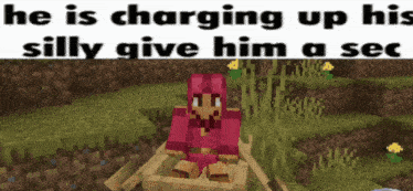 a minecraft character is sitting in a chair with the words he is charging up his silly give him a sec