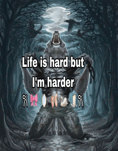 a painting of a werewolf with the words " life is hard but i 'm harder "