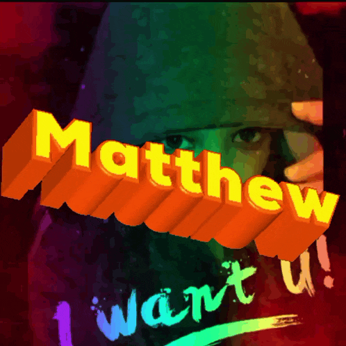 matthew i want u is written on a colorful poster