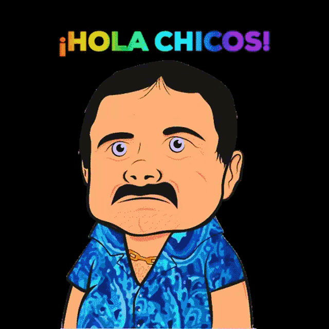 a cartoon of a man with a mustache and the words hola chicos below him