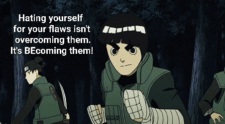 a cartoon character says that hating yourself for your flaws isn 't overcoming them . it 's becoming them !