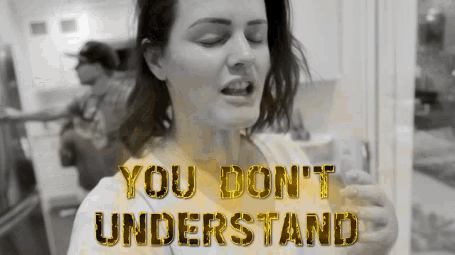 a black and white photo of a woman with the words you don 't understand